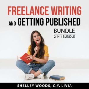 Freelance Writing and Getting Publish..., Shelley Woods