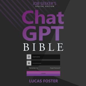 Chat GPT Bible - Job Seekers Special Edition: Secrets to Mastering the Career and Hiring Landscape with Conversational AI