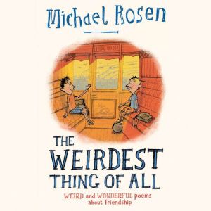 The Weirdest Thing of All, Michael Rosen
