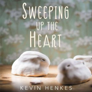 Sweeping Up the Heart, Kevin Henkes