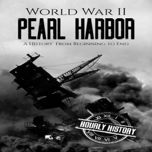 World War II Pearl Harbor, Hourly History