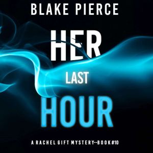 Her Last Hour A Rachel Gift FBI Susp..., Blake Pierce
