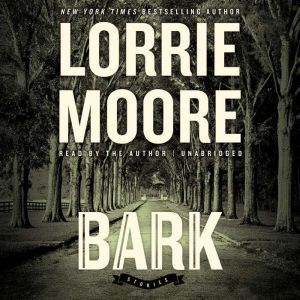 Bark, Lorrie Moore