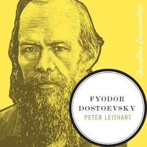 Fyodor Dostoevsky: A Biography of a Novelist, Writer, and Student of the Human Condition
