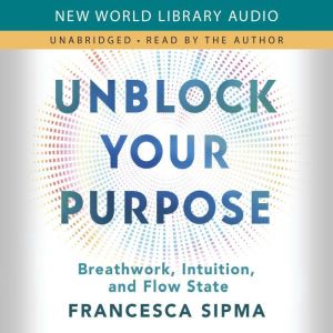 Unblock Your Purpose: Breathwork, Intuition, and Flow State