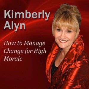 How to Manage Change for High Morale