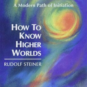 How to Know Higher Worlds, Rudolf Steiner