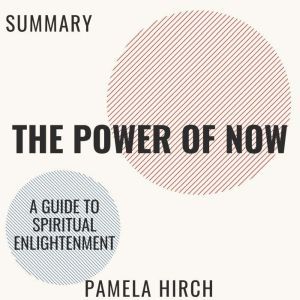 Summary of The Power of Now: A Guide to Spiritual Enlightenment