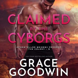 Claimed by the Cyborgs, Grace Goodwin