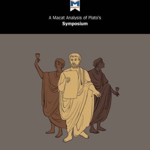 A Macat Analysis of Platos Symposium..., Richard Ellis