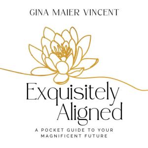 Exquisitely Aligned: A Pocket Guide to Your Magnificent Future