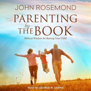 Parenting by The Book, John Rosemond