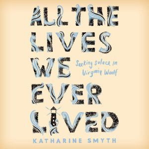 All the Lives We Ever Lived, Katharine Smyth