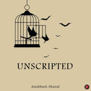 Unscripted, Anubhuti Sharaf