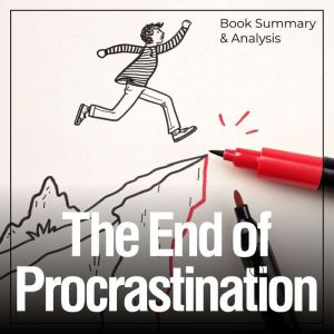 The End of Procrastination: Book Summary & Analysis