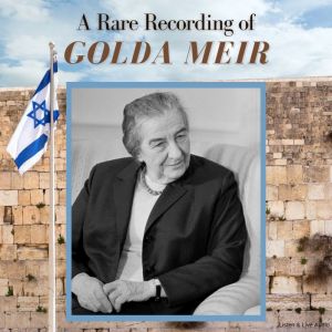 A Rare Recording of Golda Meir, Golda Meir