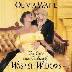 The Care and Feeding of Waspish Widow..., Olivia Waite