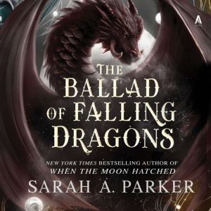 The Ballad of Falling Dragons, Sarah A. Parker