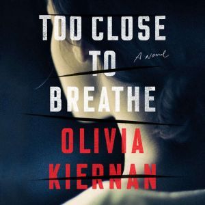 Too Close to Breathe, Olivia Kiernan