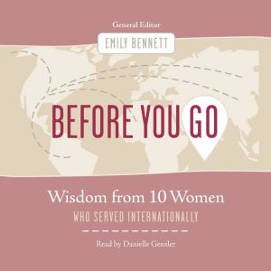Before You Go: Wisdom from Ten Women Who Served Internationally