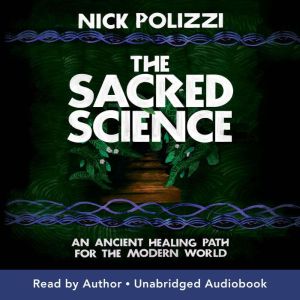 The Sacred Science: An Ancient Healing Path for the Modern World