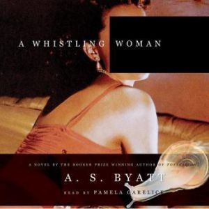 A Whistling Woman, A. S. Byatt