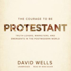 The Courage to Be Protestant, David Wells