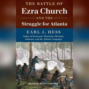 The Battle of Ezra Church and the Str..., Earl J. Hess