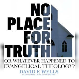 No Place for Truth, David F. Wells