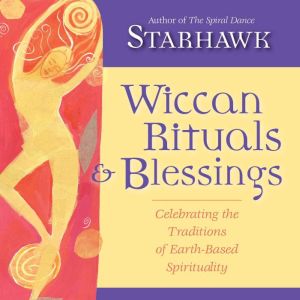 Wiccan Rituals and Blessings, Starhawk