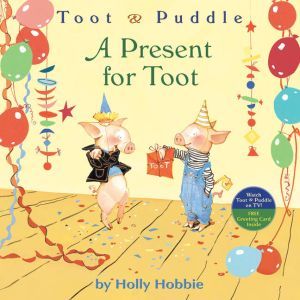 Toot  Puddle A Present for Toot, Holly Hobbie