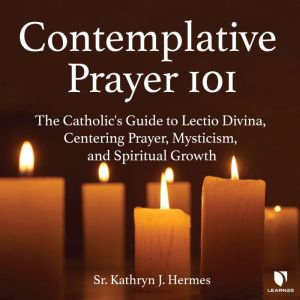 Contemplative Prayer 101, Kathryn J. Hermes