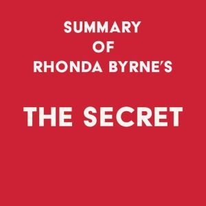 Summary of Rhonda Byrnes The Secret, Swift Reads