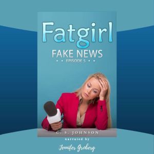 Fatgirl: Fake News, C. S. Johnson