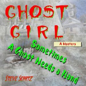 Ghost Girl  A Mystery, Steve Schatz