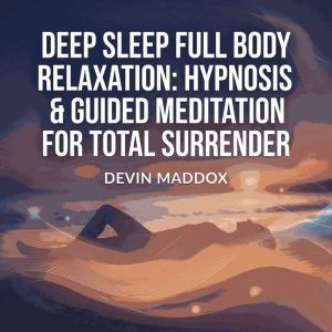 Deep Sleep Full Body Relaxation Hypn..., Devin Maddox