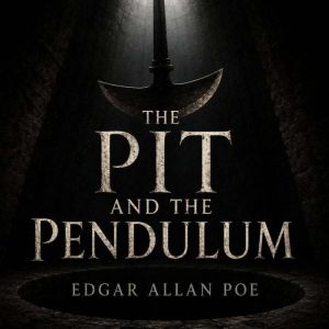 The Pit and the Pendulum, Edgar Allan Poe