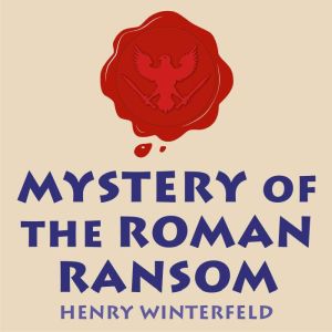 Mystery of the Roman Ransom, Henry Winterfeld