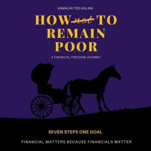 HOW not TO REMAIN POOR, Ted Kamaliki