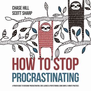 How to Stop Procrastinating, Chase Hill