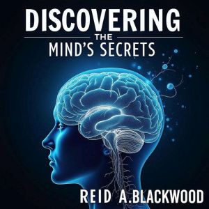 Discovering the Mind's Secrets: A Journey of Exploration and Healing: "Unlock Mind's Secrets: Engaging Audio Lessons for Explo