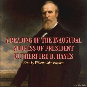 A Reading of the Inaugural Address of President Rutherford B. Hayes
