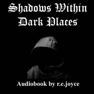 Shadows Within Dark Places, r.e.joyce