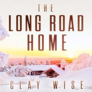 The Long Road Home A Small Town Post..., Clay Wise