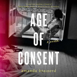 Age of Consent: A Novel, Amanda Brainerd