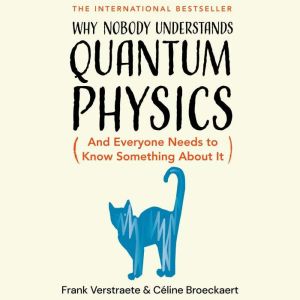 Why Nobody Understands Quantum Physic..., Frank Verstraete