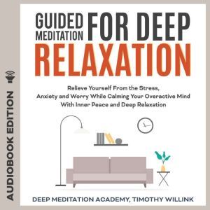 Guided Meditation for Deep Relaxation..., Timothy Willink