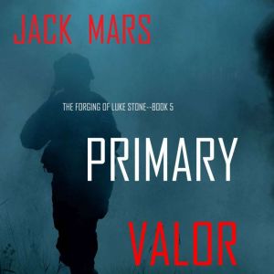 Primary Valor The Forging of Luke St..., Jack Mars