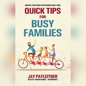 Quick Tips for Busy Families, Jay Payleitner