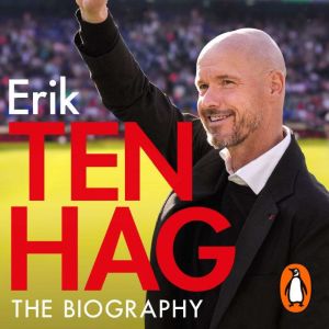 Ten Hag: The Biography